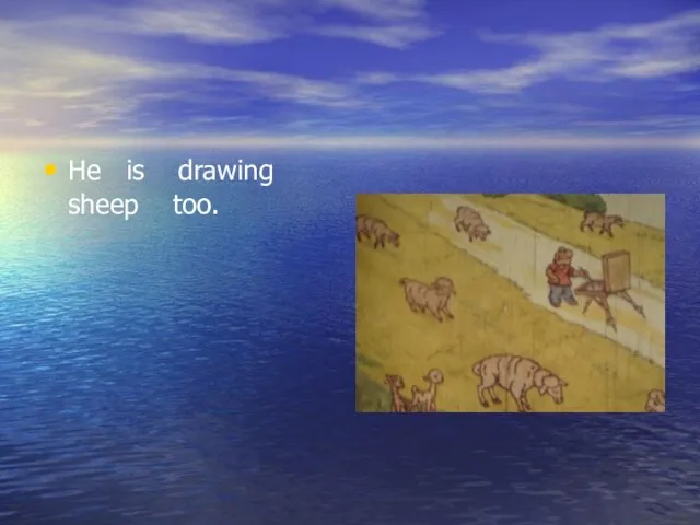 He is drawing sheep too.