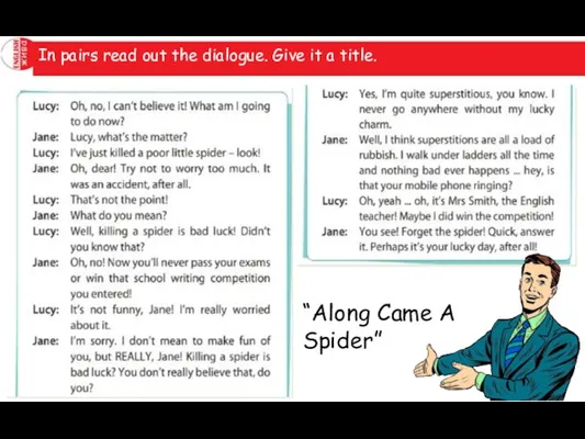In pairs read out the dialogue. Give it a title. “Along Came A Spider”