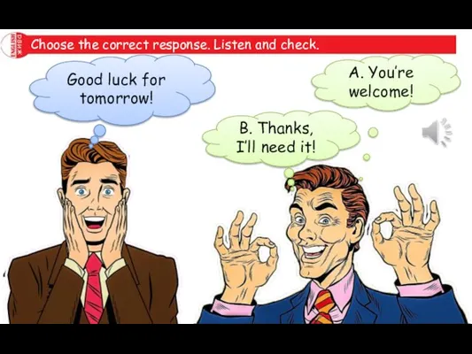 Choose the correct response. Listen and check. Good luck for tomorrow! A.