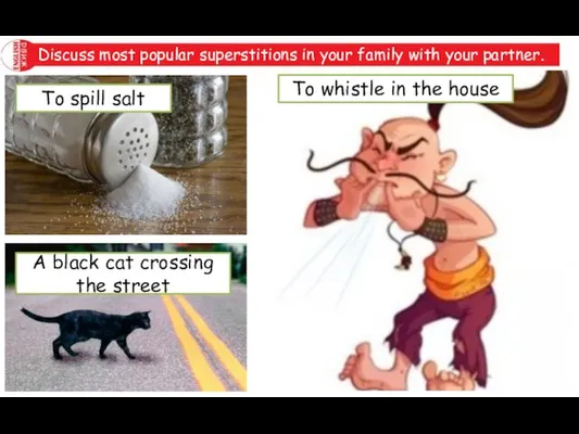 Discuss most popular superstitions in your family with your partner. To spill
