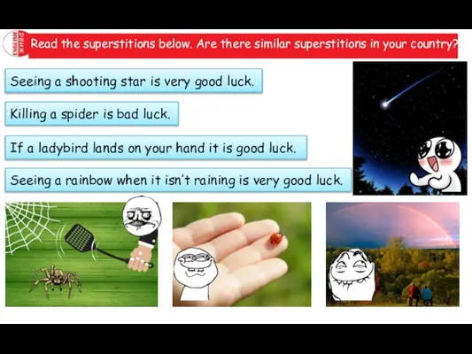 Read the superstitions below. Are there similar superstitions in your country? Seeing