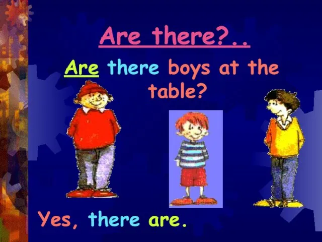 Are there?.. Are there boys at the table? Yes, there are.