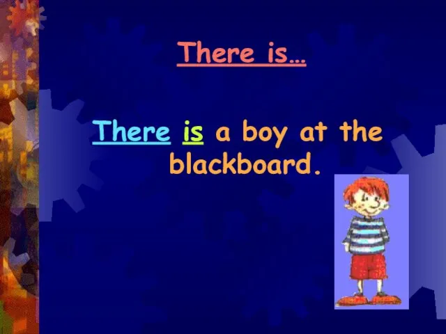 There is… There is a boy at the blackboard.