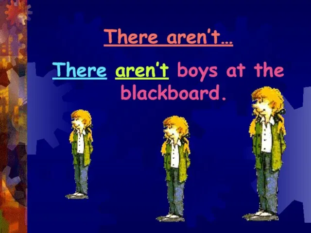 There aren’t… There aren’t boys at the blackboard.