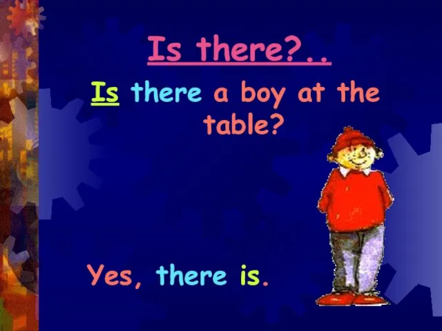 Is there?.. Is there a boy at the table? Yes, there is.