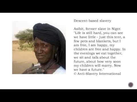 Descent-based slavery Asibit, former slave in Niger. "Life is still hard, you