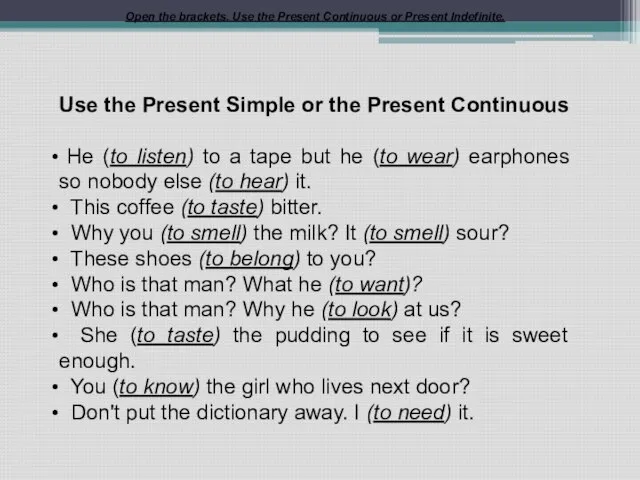 Open the brackets. Use the Present Continuous or Present Indefinite. Use the