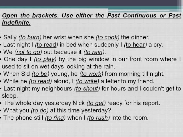 Open the brackets. Use either the Past Continuous or Past Indefinite. Sally