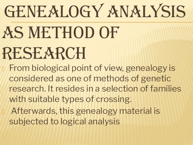 GENEALOGY ANALYSIS AS METHOD OF RESEARCH From biological point of view, genealogy