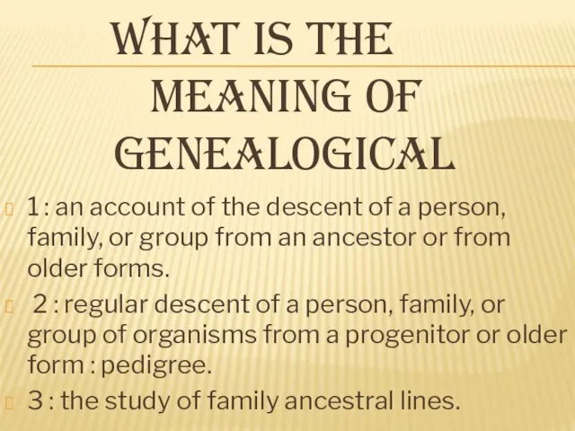 WHAT IS THE MEANING OF GENEALOGICAL 1 : an account of the