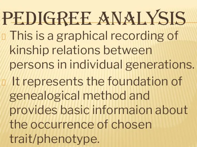 PEDIGREE ANALYSIS This is a graphical recording of kinship relations between persons