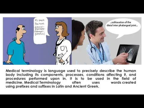 Medical terminology is language used to precisely describe the human body including