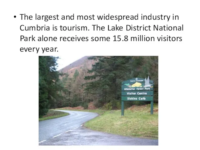 The largest and most widespread industry in Cumbria is tourism. The Lake