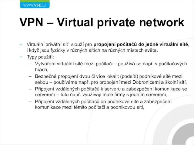 VPN – Virtual private network Virtuální privátní síť slouží pro propojení počítačů