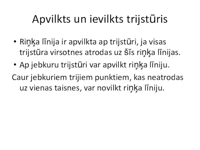 Apvilkts un ievilkts trijstūris Riņķa līnija ir apvilkta ap trijstūri, ja visas