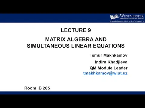 LECTURE 9 MATRIX ALGEBRA AND SIMULTANEOUS LINEAR EQUATIONS Temur Makhkamov Indira Khadjieva