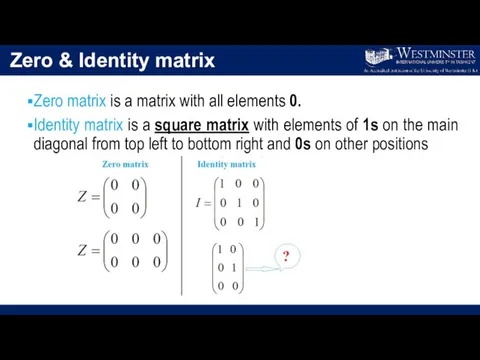 Zero & Identity matrix Zero matrix is a matrix with all elements