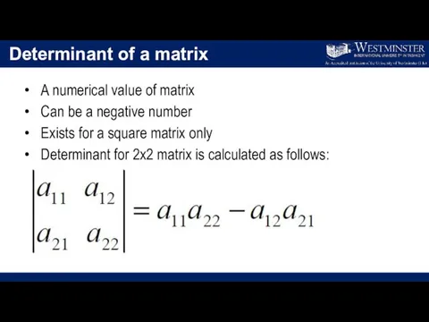 Determinant of a matrix A numerical value of matrix Can be a