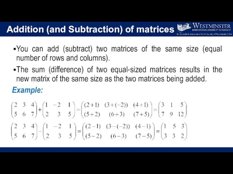 Addition (and Subtraction) of matrices You can add (subtract) two matrices of