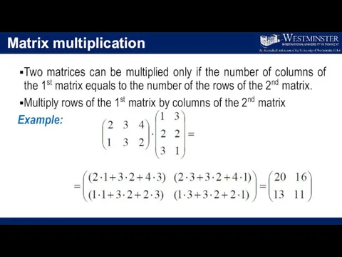 Matrix multiplication Two matrices can be multiplied only if the number of