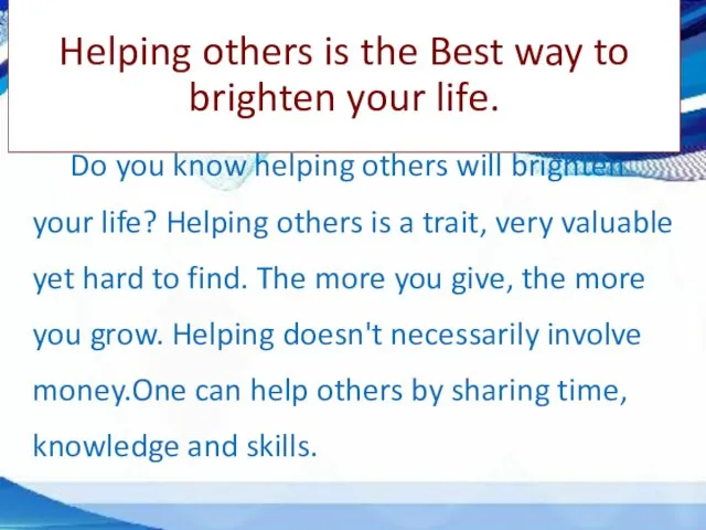 Helping others is the Best way to brighten your life. Do you