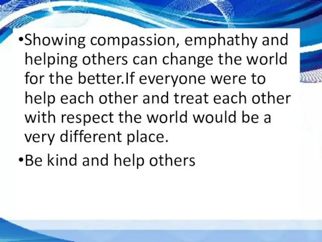 Showing compassion, emphathy and helping others can change the world for the