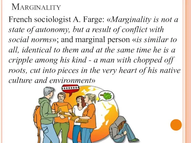 Marginality French sociologist A. Farge: «Marginality is not a state of autonomy,