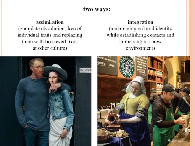 two ways: assimilation (complete dissolution, loss of individual traits and replacing them