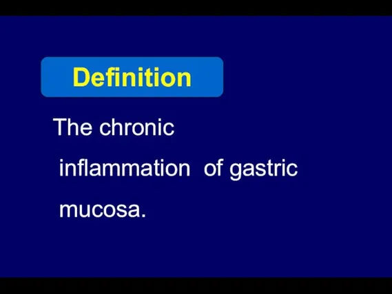 The chronic inflammation of gastric mucosa. Definition