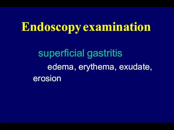 Endoscopy examination superficial gastritis edema, erythema, exudate, erosion