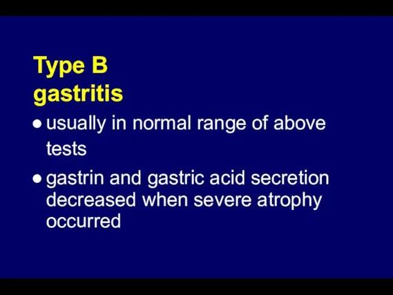 Type B gastritis usually in normal range of above tests gastrin and