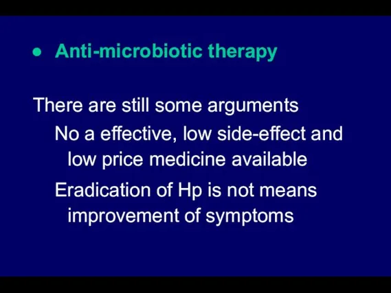 Anti-microbiotic therapy There are still some arguments No a effective, low side-effect