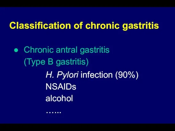 Classification of chronic gastritis Chronic antral gastritis (Type B gastritis) H. Pylori