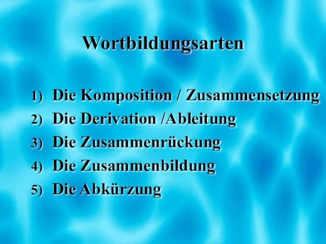 Wortbildungsarten Die Komposition / Zusammensetzung Die Derivation /Ableitung Die Zusammenrückung Die Zusammenbildung Die Abkürzung