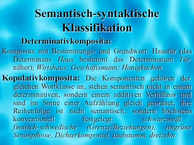 Semantisch-syntaktische Klassifikation Determinativkomposita: Komposita mit Bestimmungs- und Grundwort: Haustür (das Determinans Haus