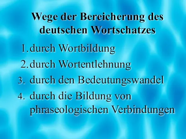 Wege der Bereicherung des deutschen Wortschatzes 1. durch Wortbildung 2. durch Wortentlehnung