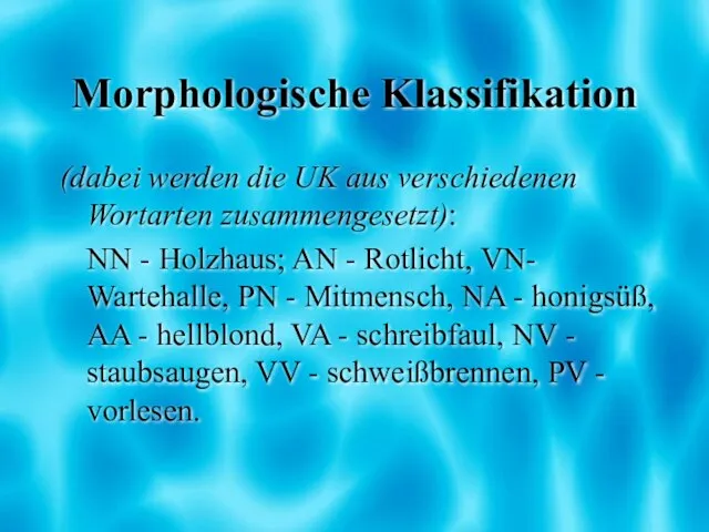 Morphologische Klassifikation (dabei werden die UK aus verschiedenen Wortarten zusammengesetzt): NN -