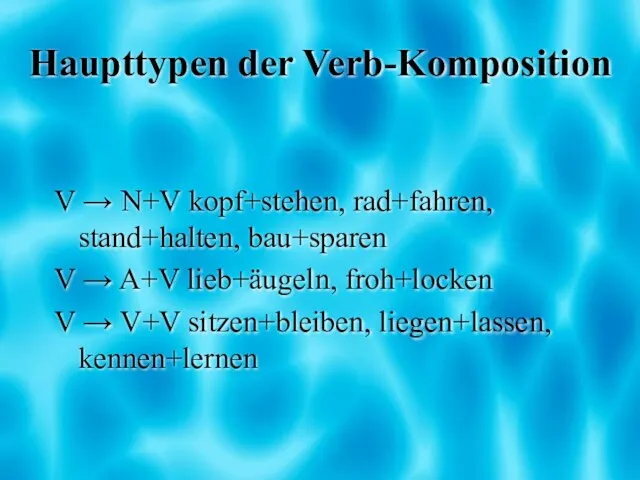 Haupttypen der Verb-Komposition V → N+V kopf+stehen, rad+fahren, stand+halten, bau+sparen V →
