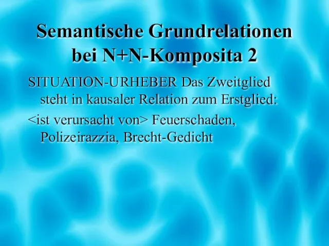 Semantische Grundrelationen bei N+N-Komposita 2 SITUATION-URHEBER Das Zweitglied steht in kausaler Relation