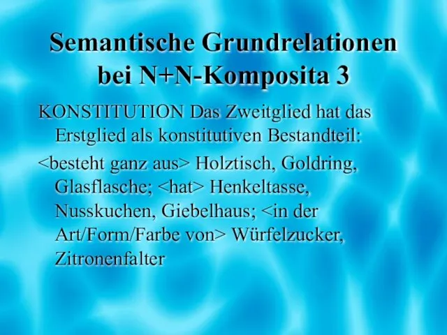 Semantische Grundrelationen bei N+N-Komposita 3 KONSTITUTION Das Zweitglied hat das Erstglied als