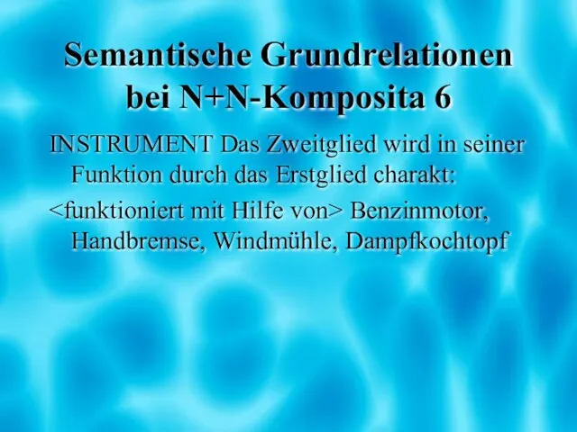 Semantische Grundrelationen bei N+N-Komposita 6 INSTRUMENT Das Zweitglied wird in seiner Funktion