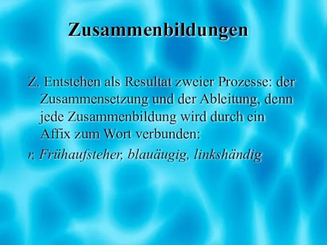 Zusammenbildungen Z. Entstehen als Resultat zweier Prozesse: der Zusammensetzung und der Ableitung,