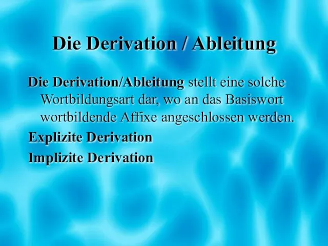 Die Derivation / Ableitung Die Derivation/Ableitung stellt eine solche Wortbildungsart dar, wo