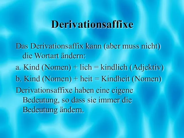 Derivationsaffixe Das Derivationsaffix kann (aber muss nicht) die Wortart ändern: a. Kind