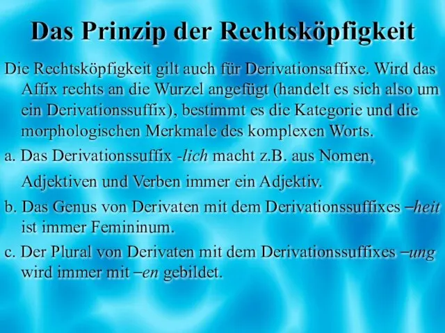 Das Prinzip der Rechtsköpfigkeit Die Rechtsköpfigkeit gilt auch für Derivationsaffixe. Wird das