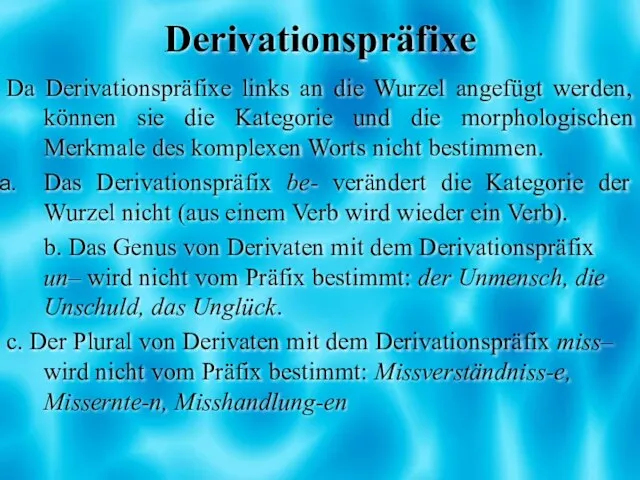 Derivationspräfixe Da Derivationspräfixe links an die Wurzel angefügt werden, können sie die