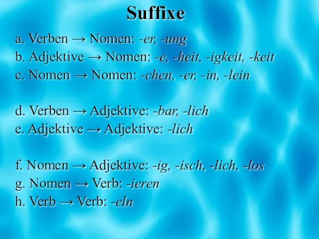 Suffixe a. Verben → Nomen: -er, -ung b. Adjektive → Nomen: -e,