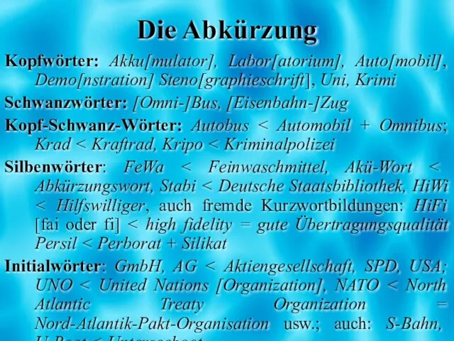 Die Abkürzung Kopfwörter: Akku[mulator], Labor[atorium], Auto[mobil], Demo[nstration] Steno[graphieschrift], Uni, Krimi Schwanzwörter: [Omni-]Bus,