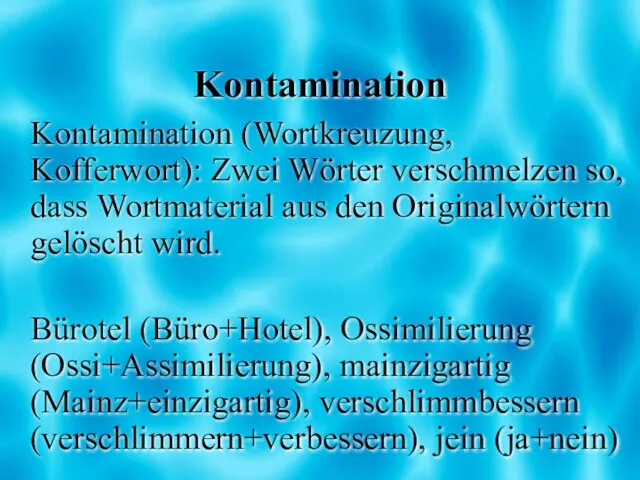 Kontamination Kontamination (Wortkreuzung, Kofferwort): Zwei Wörter verschmelzen so, dass Wortmaterial aus den