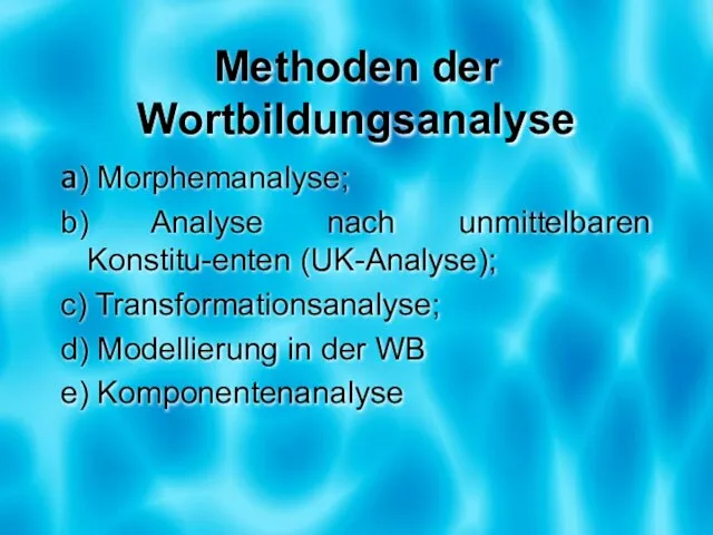 Methoden der Wortbildungsanalyse a) Morphemanalyse; b) Analyse nach unmittelbaren Konstitu-enten (UK-Analyse); c)